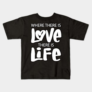 Where there is love there is life. Quote typography. Kids T-Shirt